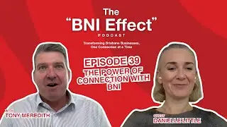 The BNI Effect Ep 39 with Danielle Little - The Power of Connection with BNI