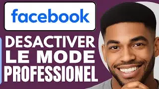 Comment D&eacute;sactiver Le Mode Professionnel Sur Facebook (En 2025)