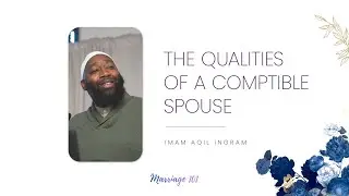 The Qualities of a Compatible Spouse | Marriage 101 | Imam Aqil Ingram