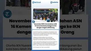 November 2025, Pemindahan ASN 16 Kementerian/Lembaga ke IKN Nusantara dengan Target 4.100 Orang