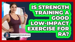 Is Strength Training A Good Low-impact Exercise For RA? - Rheumatoid Arthritis Wellness Guide