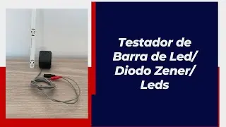Testador de Barra de Led/Diodo Zener/Leds