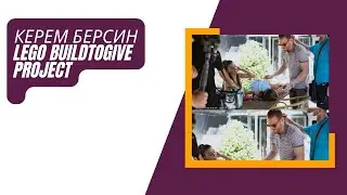 КЕРЕМ БЕРСИН LEGO BUILDTOGIVE PROJECT