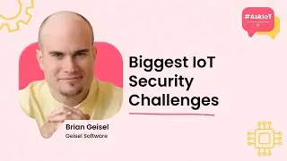 What are the Biggest IoT Security Challenges? | #AskIoT | Geisel Software's Brian Geisel