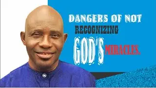 DANGERS OF NOT RECOGNIZING GOD'S MIRACLES