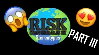 Risk Universalis Stereotypes | Part 3
