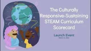 Culturally Responsive & Sustaining STEAM Curriculum Scorecard Launch