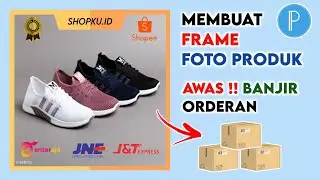 Cara Membuat Frame Foto Produk Marketplace, Banjir Orderan !!