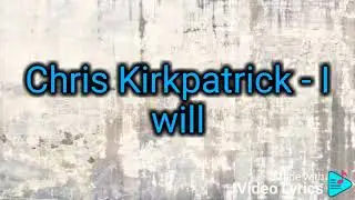 Chris Kirkpatrick - I will