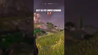 Best 60 fps sniper Romania🇷🇴?