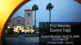 Holy Saturday Easter Vigil - Night of April 11-12 at 12:15am CT