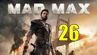 Mad Max Walkthrough & Gameplay - Part 26 - The Sand Sifter Transfer Tank Camp