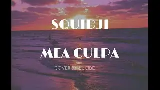 Squidji - Mea Culpa (Cover Lucide - Lyrics)
