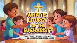 What Is the Liturgy of the Eucharist? | Parts of the Mass for Kids | Catechism for Kids