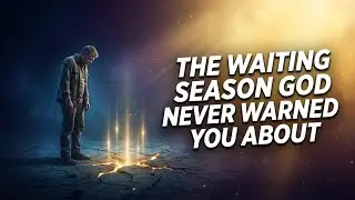 The Waiting Season God Never Warned You About (This Is Where Breakthrough Is Built)