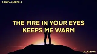 the fire in your eyes keeps me warm - Powfu, sleep.ing  (lyrics)