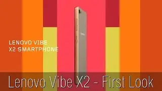 Lenovo Vibe X2 - Первый взгляд от Gonzomag.ru