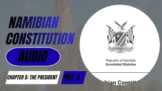 The Namibian Constitution: Chapter 5 (The President): Part 3
