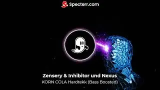 Zensery & Inhibitor und Nexus - KORN COLA (BASS BOOSTED)