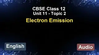 Unit 11 – Electron Emission | CBSE 12th (English) | The 5-Minute Teacher