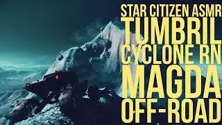 STAR CITIZEN ASMR   Tumbril Cyclone RN on Magda