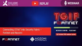 Connecting OT/IoT into Security Fabric - TGIF Webinar Fortinet and Nozomi Networks