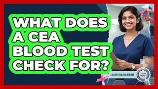 What Does a CEA Blood Test Check For?