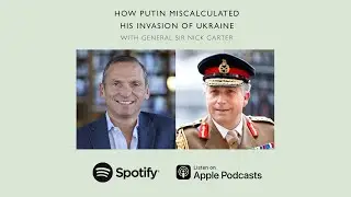 How Putin Miscalculated His Invasion of Ukraine (With General Sir Nick Carter)