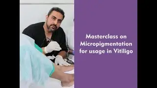 Masterclass on Micropigmentation for Usage in Vitiligo - Dr. Aseem Sharma