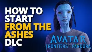 How to start From the Ashes DLC Avatar Frontiers of Pandora
