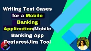 Writing Test Cases for a Mobile Banking Application/Mobile Banking App Features /Jira Tool