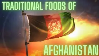 TRADITIONAL FOODS OF AFGHANISTAN | AFGHANISTAN CUISINE