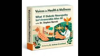 What If Diabetic Neuropathy Isn&rsquo;t Irreversible After All with Dr Stephen Barrett