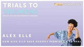 Best-selling Author Alex Elle | Trials To Triumphs | OWN Podcasts