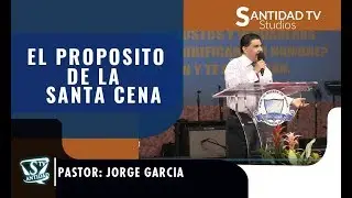 EL PROPOSITO DE LA SANTA CENA  Pastor Jorge Garcia