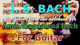 J. S. BACH - 5 Pieces from the notebook for Anna Magdalena Bach - for guitar by Erisvaldo Borges