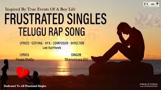 Frustrated Singles || Telugu Rap Song | |  Inspired by True Events of A Boy Life ||