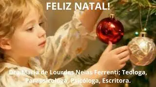 FELIZ NATAL!Dra Maria de Lourdes Neias Ferrenti; Teologa, Parapsicologa, Psic&oacute;loga, Escritora