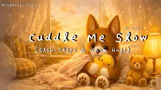 Cuddle me Slow | Slow Steps, Warm Hugs | Ai music 🐾
