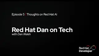 Red Hat Dan on Tech: Episode 5 - Thoughts on Red Hat AI