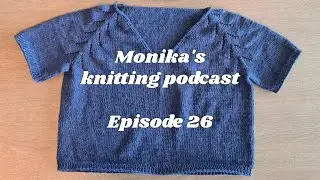 Episode 26 of Monika's knitting podcast | Another finished object and some new needles! 🤩🧶
