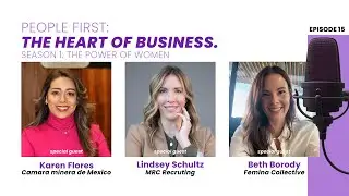 PEOPLE FIRST: The Heart of Business | Karen Flores, Lindsey Schultz and Beth Borody | Episode 15