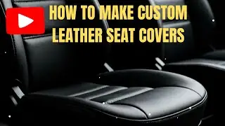 How to make Custom leather Seat Covers