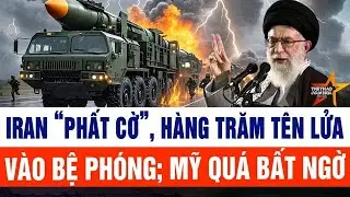 Tin thế giới: Iran “phất cờ”, hàng trăm tên lửa vào bệ phóng; Mỹ quá bất ngờ
