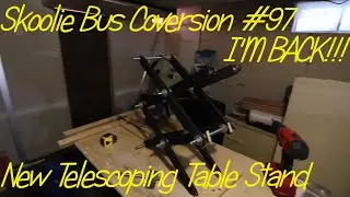 Skoolie School Bus Conversion #97 - I'M BACK - New Table Stand - April 25 2022
