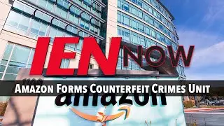 IEN NOW: Amazon Forms Counterfeit Crimes Unit