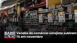 Vendas do com&eacute;rcio varejista subiram 1% em novembro | BandNewsTV