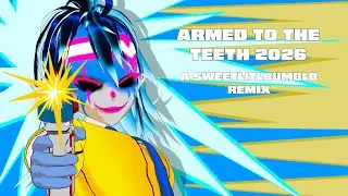 Armed to the Teeth 2026 (sweetlitlbumblb remix)