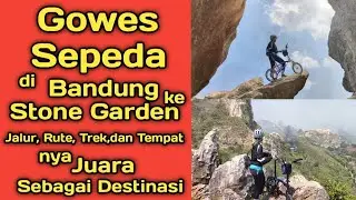Gowes sepeda di bandung ke stone garden jalur rute trek dan tempat nya juara sebagai destinasi