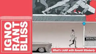 Ignorant Bliss 71: What&rsquo;s LAAB with Ronald Wimberly